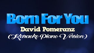 BORN FOR YOU - David Pomeranz (KARAOKE PIANO VERSION)