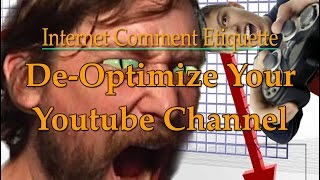 Internet Comment Etiquette: "De-Optimize Your Youtube Channel"