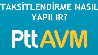 Pttavm Taksitlendirme Nasıl Yapılır?