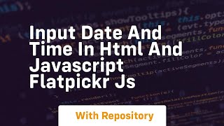 Input date and time in html and javascript flatpickr js
