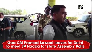 Goa CM Pramod Sawant leaves for Delhi to meet JP Nadda for state Assembly Polls