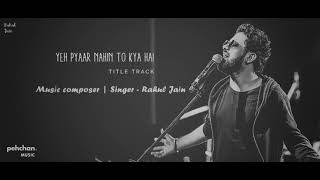 Yeh Pyar Nahi To Kya Hai - Title Song | Rahul Jain | Full Song |