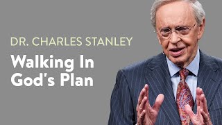 Walking In God's Plan – Dr. Charles Stanley