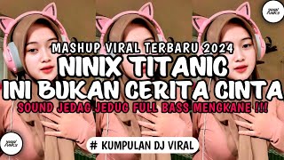 DJ NINIX TITANIC X DJ INI BUKAN CERITA 1 ATAU 2 VIRAL TIKTOK 2024