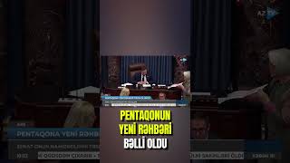 Senat bu şəxsin Pentaqonun rəhbəri vəzifəsinə təsdiqləyib