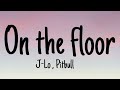 Jennifer Lopez , Pitbull - On the floor (Lyrics)
