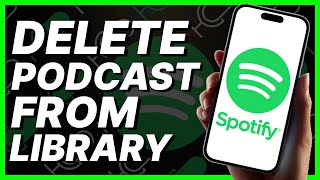 How To Delete Podcast From Spotify Library (2024)
