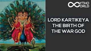 Lord Kartikeya – The Birth Of The War God | | Indian Mythology | Mytho World