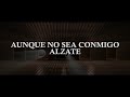 AUNQUE NO SEA CONMIGO (Letra) - ALZATE