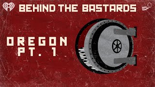 Part One: Oregon is a Bastard: The History of a White Supremacist State | BEHIND THE BASTARDS