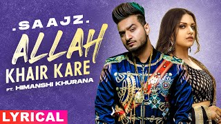 Allah Khair Kare (Lyrical) | Saajz Ft Himanshi Khurana | Sandeep Sharma | Latest Punjabi Song 2021