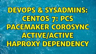 DevOps & SysAdmins: CentOS 7: PCS Pacemaker Corosync Active/Active HAProxy dependency