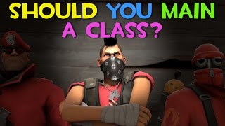 TF2 - SHOULD YOU MAIN A CLASS?