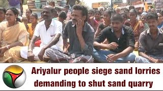 Ariyalur people siege sand lorries demanding to shut sand quarry