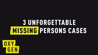 3 Unforgettable Missing Persons Cases, Explained - Crime Time | Oxygen