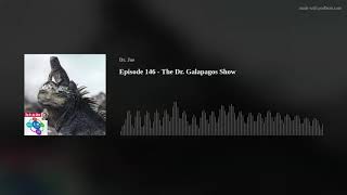 Episode 146 - The Dr. Galapagos Show