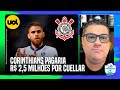 CORINTHIANS PAGARIA R$ 2,5 MILHÕES POR MÊS A CUELLAR, ENTRE SALÁRIOS, IMAGEM E LUVAS, CRAVA SAMIR