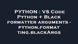 PYTHON : VS Code Python + Black formatter arguments - python.formatting.blackArgs