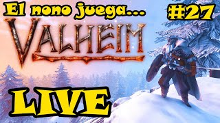 El nono juega Valheim - LIVE - E27