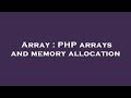 Array : PHP arrays and memory allocation