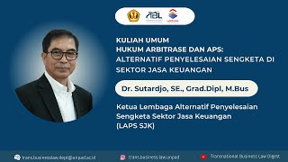 Kuliah UMUM Hukum Arbitrase dan APS: Alternatif Penyelesaian Sengketa di Sektor Jasa Keuangan