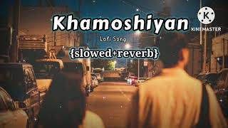 Khamoshiyan {slowed+reverb}lofi song @SuperhitMusicLyrics #Khamoshiyan #khamoshiyansong#lofimusic