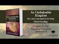 An Unshakeable Kingdom by David Gooding. Read by Andy Mayo. Chapter 9: The Superior Covenant