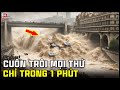 🔥 Những Cơn Lũ Kinh Hoàng và Đáng Sợ nhất thế giới được camera ghi lại khiến bạn rơi nước mắt