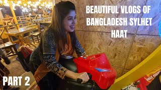 beautiful vlogs of Bangladesh sylhet uposhohor || part 2 of haat ||