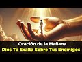 🔴 Dios Te EXALTARÁ Ante Tus Enemigos - Oración de la Mañana de Hoy con Devocional