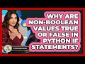 Why Are non-Boolean Values True Or False In Python If Statements? - Python Code School