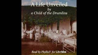 A Life Unveiled, by a Child of the Drumlins by Anonymous read by PhyllisV Part 1/2 | Full Audio Book