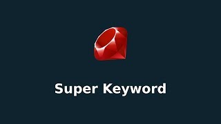 Ruby Super Keyword