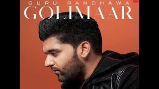 GuRu Randhawa golimaar || golimaar song | new Panjabi songs 2018