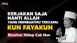 Kerjakan saja, nanti Allah yang membuatmu tercapai - Nasehat Hidup Cak Nun