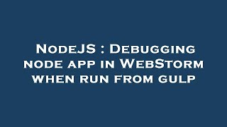 NodeJS : Debugging node app in WebStorm when run from gulp