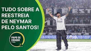 Papo de Craque 2ª Edição - TUDO SOBRE A REESTREIADE NEYMAR PELO SANTOS!