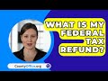 What Is My Federal Tax Refund? - CountyOffice.org