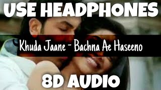 Khuda Jaane - Bachna Ae Haseeno | KK & Shilpa Rao | 8D Audio - U Music Tuber 🎧