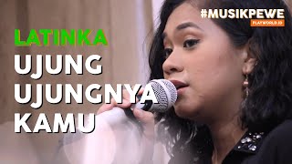 Ujung Ujungnya Kamu by Latinka on #musikpewe