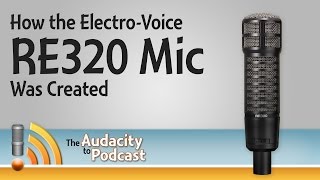 How the Electro-Voice RE320 Dynamic Mic Was Created