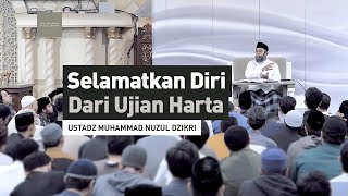 SELAMATKAN DIRI DARI UJIAN HARTA | Ustadz Muhammad Nuzul Dzikri -hafizhahumullah-