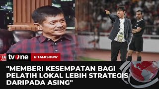 Komentar Indra Sjafri soal Pelatih Asing untuk Timnas Garuda | E-Talkshow tvOne