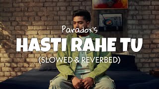 Paradox - Hasti Rahe Tu [Slowed + Reverb] | Latest song | Lofi edit