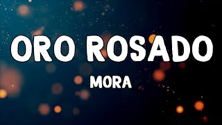 ORO ROSADO Lyrics by Mora