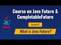 Lesson 2 - What is a Java Future ?