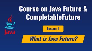 Lesson 2 - What is a Java Future ?