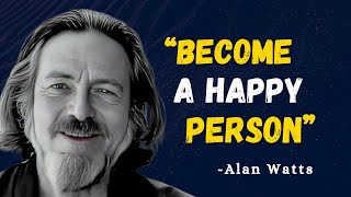 13 Things You Need to Know to Live a Happy Life - Alan Watts Motivation