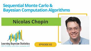 #82 Sequential Monte Carlo \u0026 Bayesian Computation Algorithms, with Nicolas Chopin