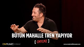 CMYLMZ | Bütün Mahalle Tren Yapıyor